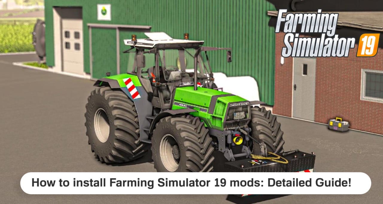 How to install Farming Simulator 19 mods: Detailed Guide!